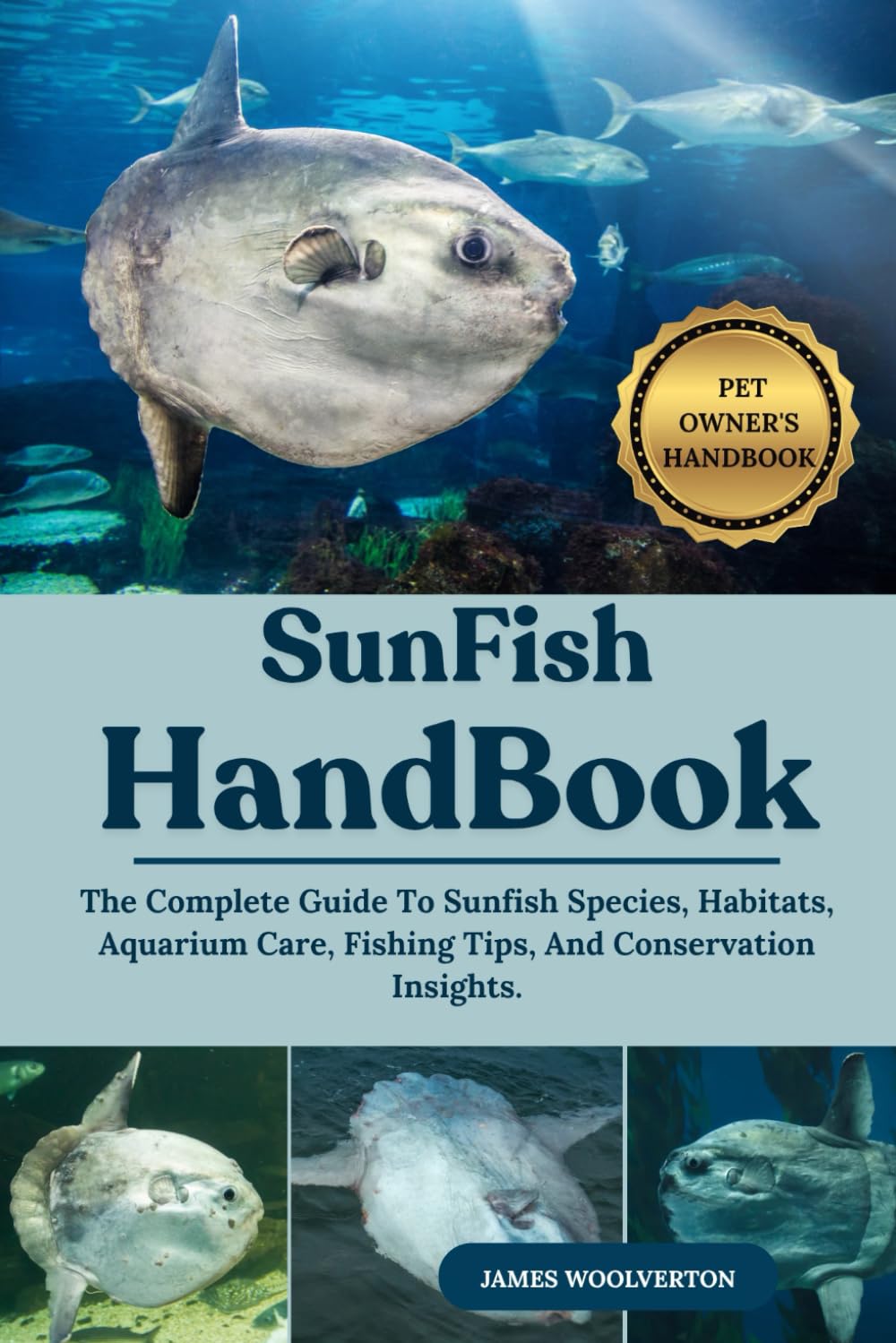 SUNFISH HANDBOOK: The Complete Guide To Sunfish Species, Habitats, Aquarium Care, Fishing Tips, And Conservation Insights.