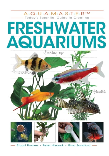 Freshwater Aquariums (CompanionHouse Books) Essential Beginner-Friendly Guide to Setting Up Your Tank, Filtration, Health, Fish, Plants, Substrates, Lighting, and More (Aquamaster)