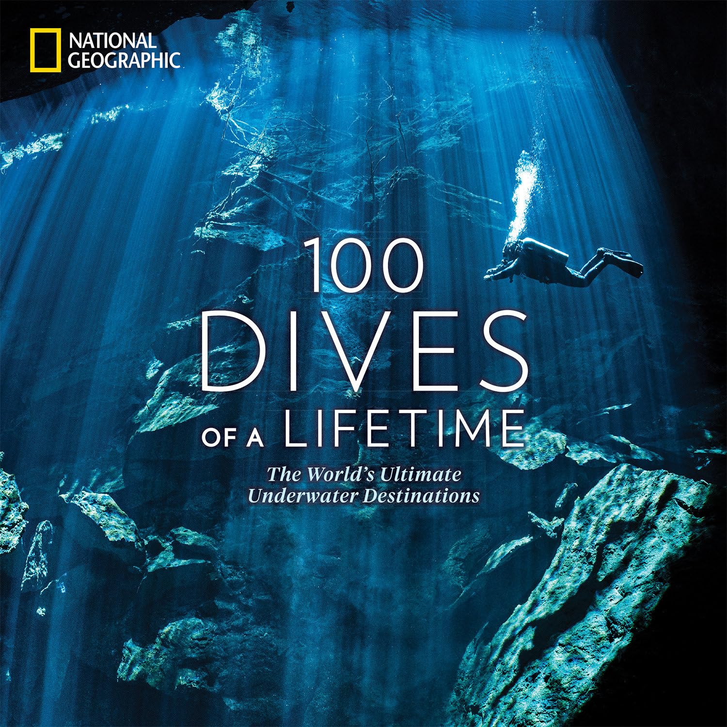 100 Dives of a Lifetime: The World's Ultimate Underwater Destinations (100 of a Lifetime)